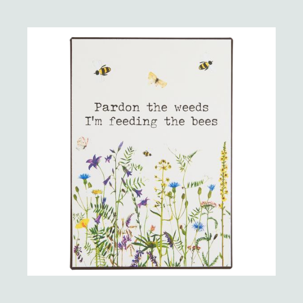 Metalskilt Pardon the weeds